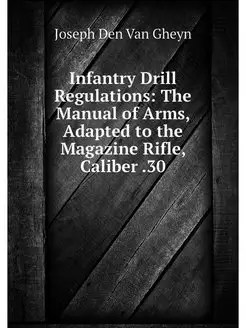 Infantry Drill Regulations The Manual of Arms, Adap