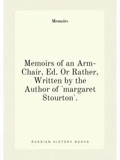 Memoirs of an Arm-Chair, Ed. Or Rather, Written by t