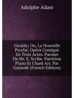 Giralda Ou, La Nouvelle Psyché. Opéra Comique En Tr