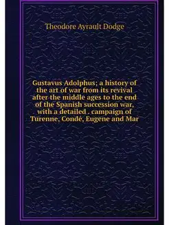 Gustavus Adolphus a history of the a