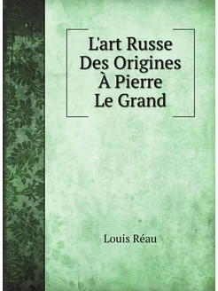 L'art Russe Des Origines À Pierre Le Grand