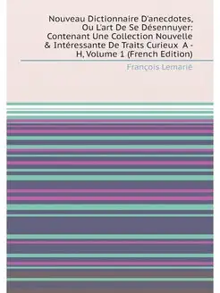 Nouveau Dictionnaire D'anecdotes, Ou L'art De Se Dés