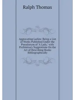 Aggravating Ladies Being a List of Works Published