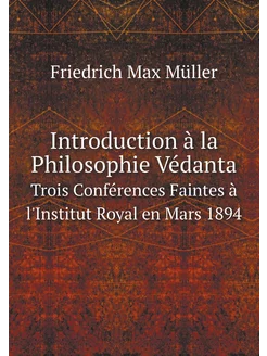 Introduction à la Philosophie Védanta. Trois Confére