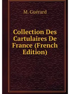 Collection Des Cartulaires De France