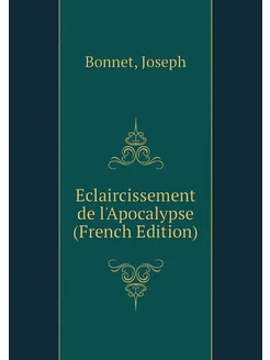 Eclaircissement de l'Apocalypse (French Edition)