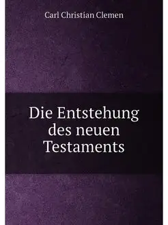 Die Entstehung des neuen Testaments