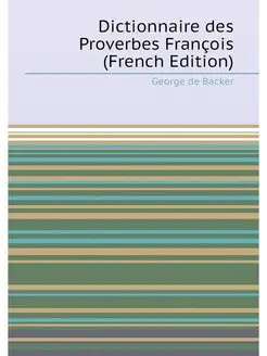 Dictionnaire des Proverbes François (French Edition)