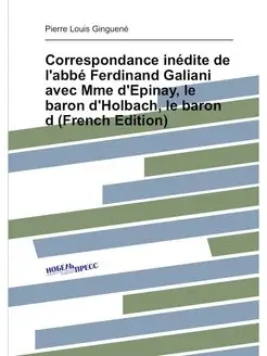 Correspondance inédite de l'abbé Ferdinand Galiani a