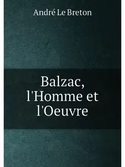 Balzac, l'Homme et l'Oeuvre