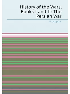 History of the Wars, Books I and II The Persian War