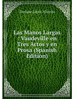 Las Manos Largas Vaudeville en Tres Actos y en Pro