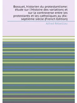 Bossuet, historien du protestantisme étude sur l'Hi