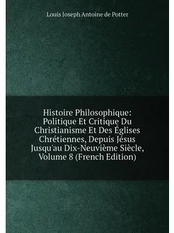 Histoire Philosophique Politique Et Critique Du Chr