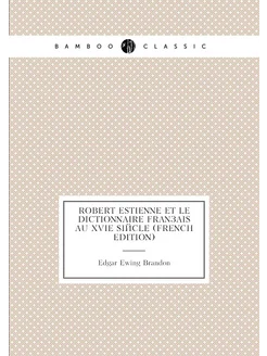 Robert Estienne Et Le Dictionnaire Français Au Xvie