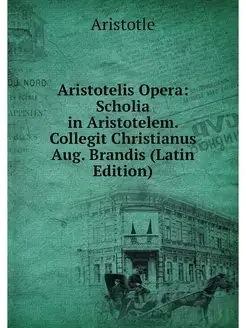 Aristotelis Opera Scholia in Aristot