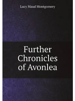 Further Chronicles of Avonlea