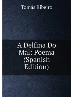 A Delfina Do Mal Poema (Spanish Edition)