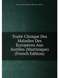 Traité Clinique Des Maladies Des Européens Aux Antil