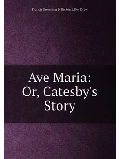 Ave Maria Or, Catesby's Story