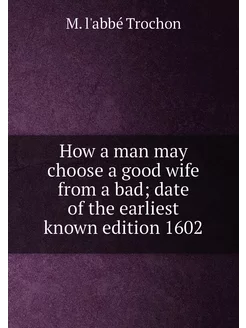 How a man may choose a good wife from a bad date of