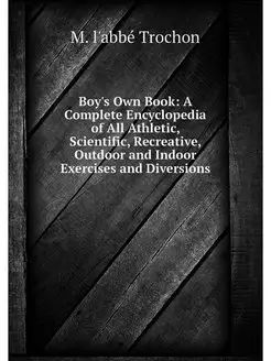 Boy's Own Book A Complete Encycloped