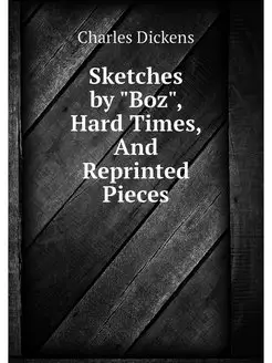 Sketches by "Boz", Hard Times, And Re