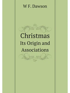 Christmas. Its Origin and Associations