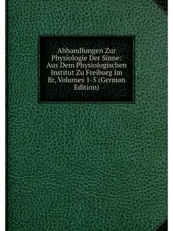 Abhandlungen Zur Physiologie Der Sinn