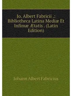 Jo. Albert Fabricii . Bibliotheca La