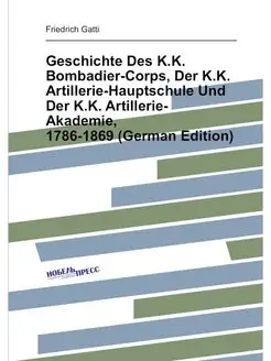 Geschichte Des K.K. Bombadier-Corps