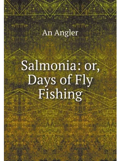 Salmonia or, Days of Fly Fishing