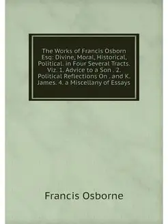 The Works of Francis Osborn Esq Divi