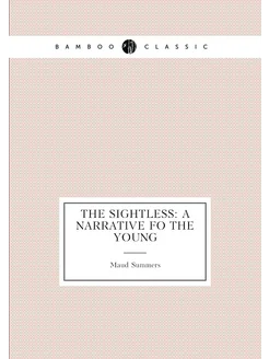 The Sightless A Narrative fo the Young