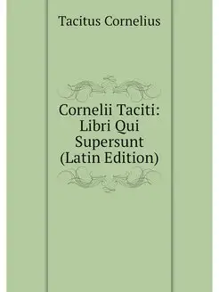 Cornelii Taciti Libri Qui Supersunt