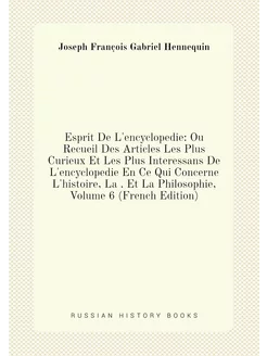 Esprit De L'encyclopedie Ou Recueil Des Articles Le