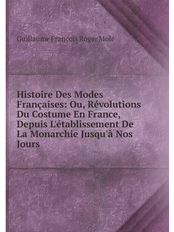 Histoire Des Modes Françaises Ou, Révolutions Du Co