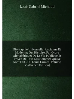 Biographie Universelle, Ancienne Et Moderne Ou, His