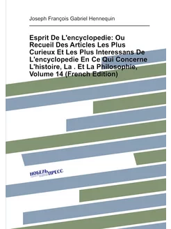 Esprit De L'encyclopedie Ou Recueil Des Articles Le