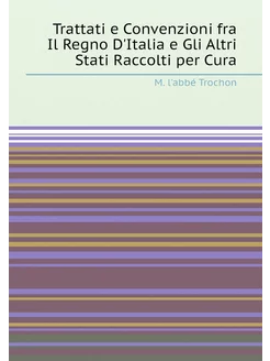 Trattati e Convenzioni fra Il Regno D'Italia e Gli A