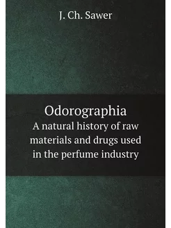 Odorographia. A natural history of raw materials and