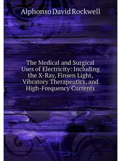 The Medical and Surgical Uses of Elec