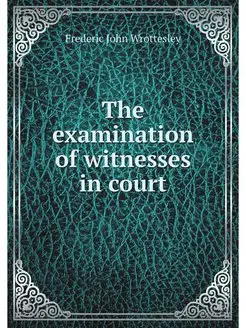 The examination of witnesses in court