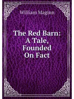 The Red Barn A Tale, Founded On Fact