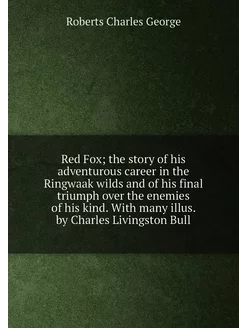 Red Fox the story of his adventurous career in the