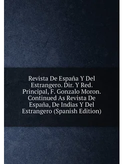 Revista De España Y Del Estrangero. Dir. Y Red. Prin