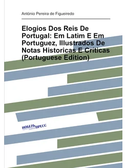 Elogios Dos Reis De Portugal Em Latim E Em Portugue