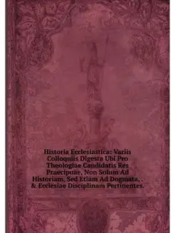 Historia Ecclesiastica Variis Colloq