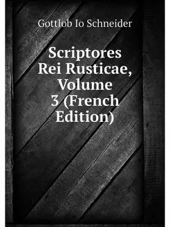 Scriptores Rei Rusticae, Volume 3 (Fr