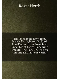 The Lives of the Right Hon. Francis North, Baron Gui